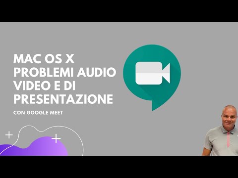 Google Meet - Problemi audio video presentazioni con il Mac