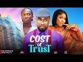 COST OF TRUST - UZOR ARUKWE, PAMELA OKOYE, SONIA UCHE Nigerian Movies 2026 Latest Full Movies