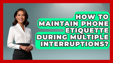 How To Maintain Phone Etiquette During Multiple Interruptions? - Call Center Pro Strategies