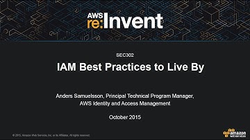 AWS re:Invent 2015: IAM Best Practices to Live By (SEC302)
