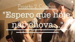Projeto 2 Coelhos Espero que hoje não chova... Estúdio Sessions