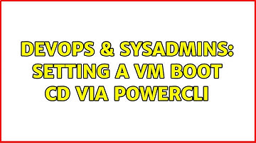 DevOps & SysAdmins: Setting a VM boot CD via PowerCLI (2 Solutions!!)