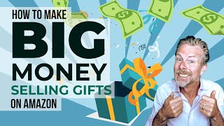 How to Make Big Money Selling Gifts on Amazon