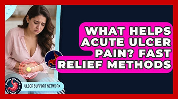What Helps Acute Ulcer Pain? Fast Relief Methods - Ulcer Support Network