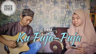 'KU PUJA - PUJA' - IPANK (Live Gitar Akustik Cover) By Nor Aulia Safitri
