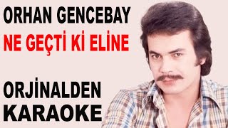 Orhan Gencebay Ne Geçti̇ Ki̇ Eli̇ne Orji̇nalden Karaoke Ve Sözleri̇