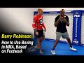 How to use boxing in mma based on footwork  barry robinson