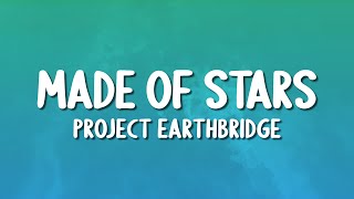 Project Earthbridge - Made Of Stars (Lyrics)