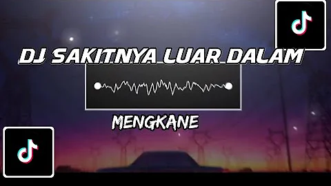 DJ SAKITNYA LUAR DALAM MENGKANE VIRAL TIKTOK