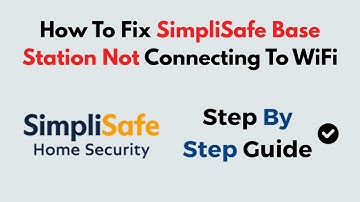 How To Fix SimpliSafe Base Station Not Connecting To WiFi