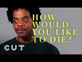 How would you like to die  keep it 100  cut