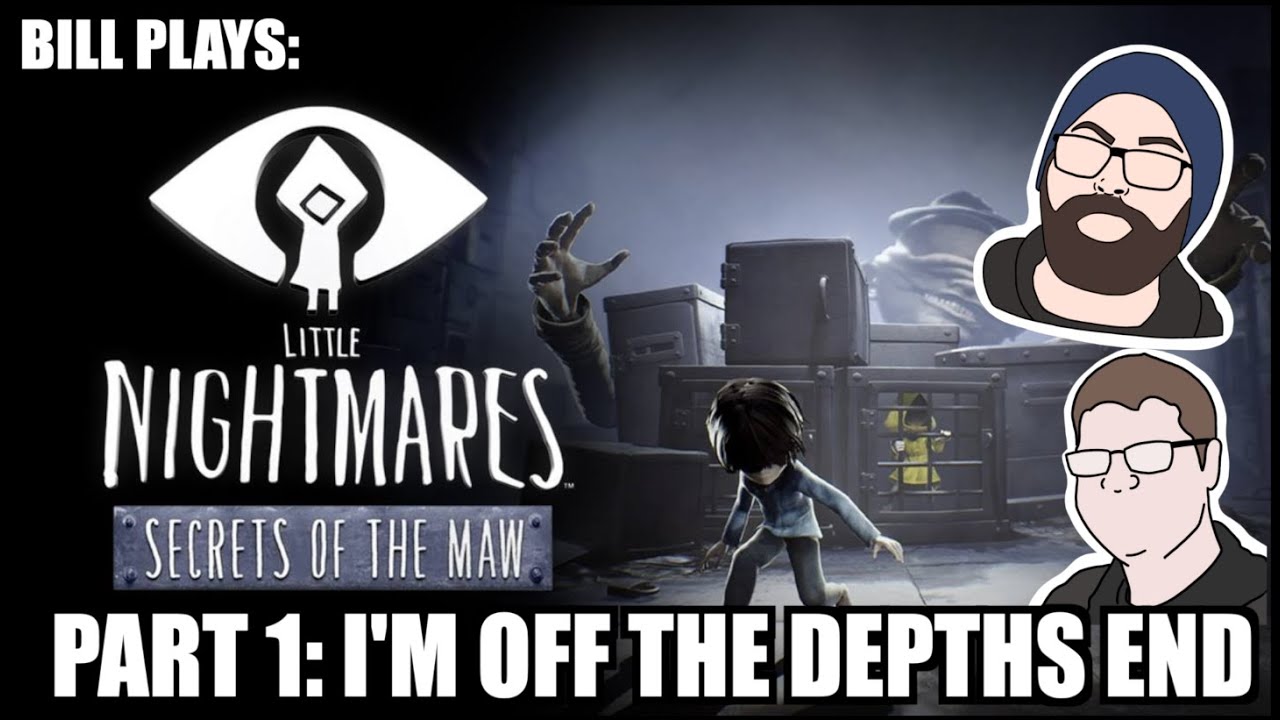 BILL PLAYS LITTLE NIGHTMARES DLC PART 1: I'M OFF THE DEPTHS END! (LET'S PLAY)