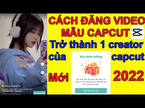 CÁCH ĐĂNG VIDEO MẪU LÊN CAPCUT 2022#CAPCUT