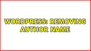 Wordpress: Removing Author name (2 Solutions!!)