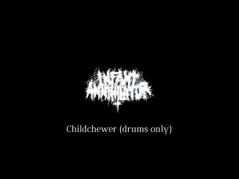 Infant Annihilator - Childchewer (DRUMS ONLY)