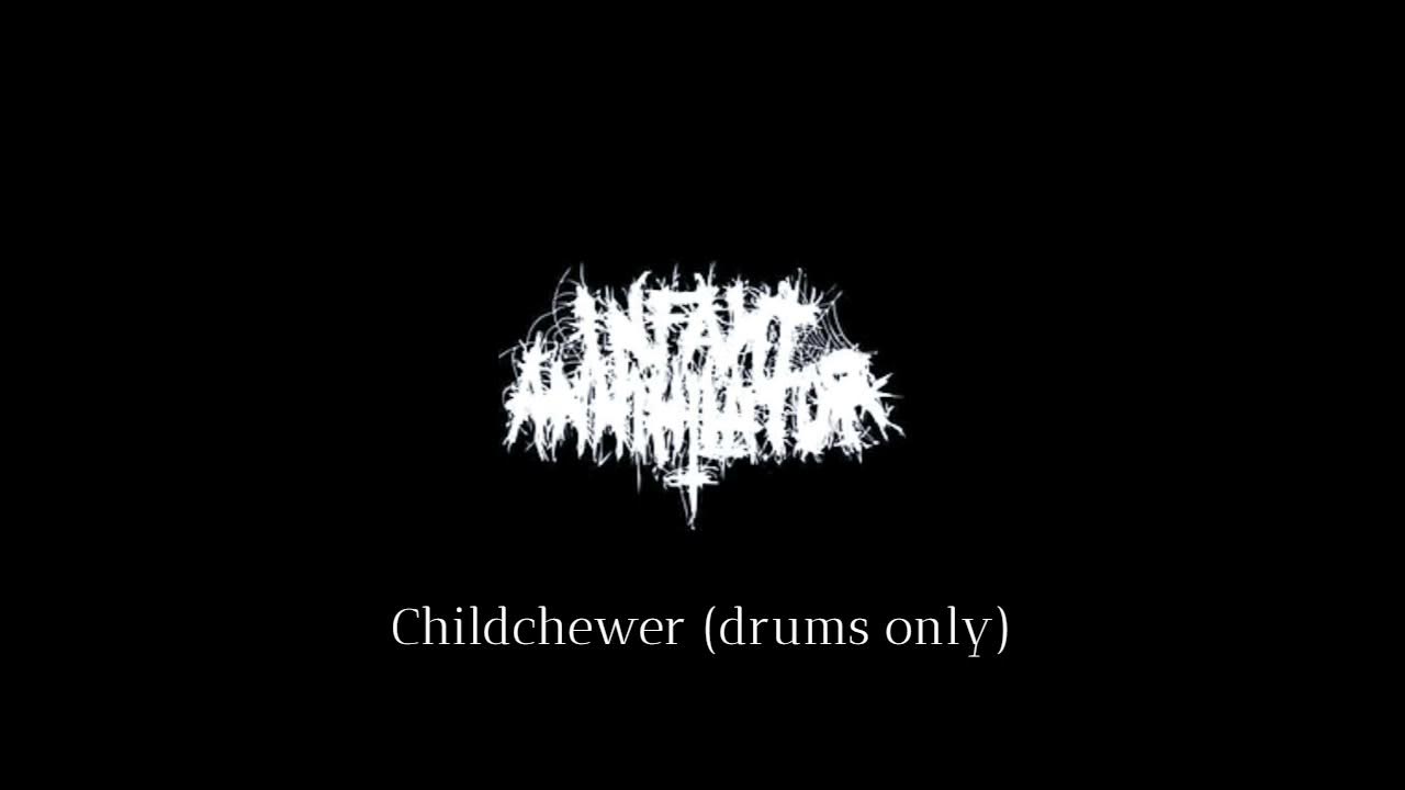 Infant Annihilator Childchewer (DRUMS ONLY) YouTube