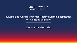 AWS Berlin Summit 2018 - Building and Running Your First ML Application on Amazon SageMaker screenshot 5