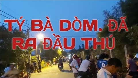 Tý BÀ DÒM ĐẢ RA ĐẦU THÚ