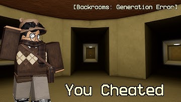 You Cheated - Roblox Backrooms: Generation Error 