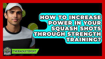 How To Increase Power In Your Squash Shots Through Strength Training? - The Racket Xpert