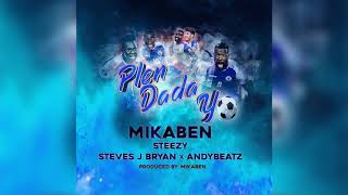 Mikaben - Plen Dada Yo Ft. Steves J Bryan, Steezy & Andybeatz