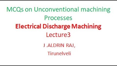 MCQs on Unconventional machining Processes EDM Lecture 3