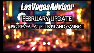 LAS VEGAS ADVISOR MONTHLY UPDATE - BIG NEWS AT ELLIS ISLAND CASINO!