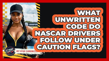 What Unwritten Code Do NASCAR Drivers Follow Under Caution Flags? - Pit Stop Chronicles