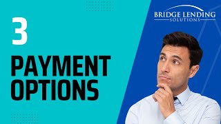 Bridge Lending Solutions: Your 3 Loan Payment Options Explained