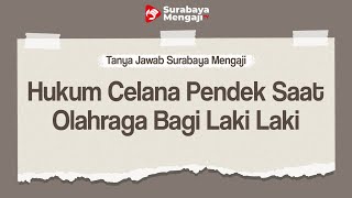 QnA Hukum Celana Pendek Saat Olahraga Bagi Laki Laki - Ustadz Gemma Ilhamy, M.Pd.I