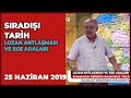 Sıradışı Tarih - Turgay Güler | Mehmet Çelik | 25 Haziran 2019