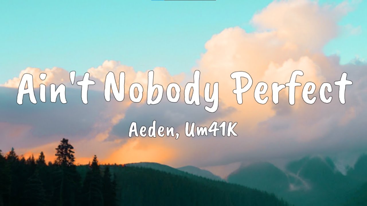 Ain't Nobody Perfect - Aeden, Um41K (Lyrics Music Video)