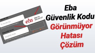 Eba Güvenlik Kodu Görünmüyor Hatası Çözümü