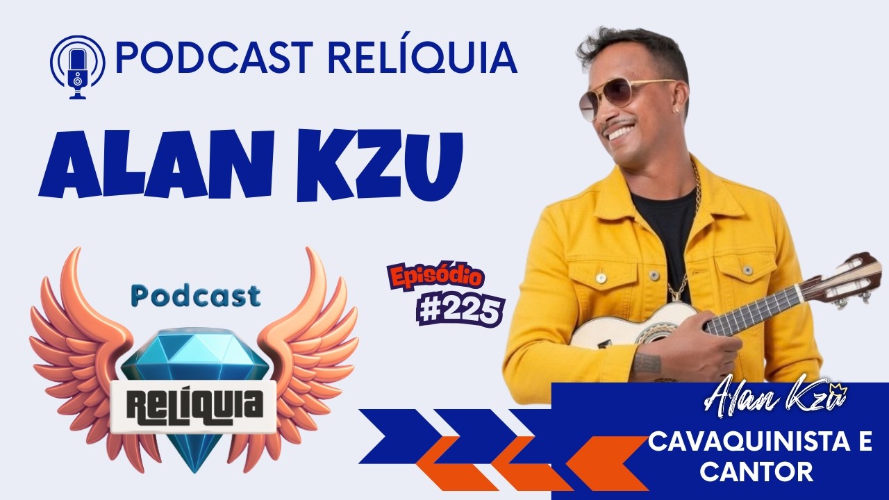 ALAN KZU - DO CAVAQUINHO AO PAGODE  | Podcast Relíquia | EP225