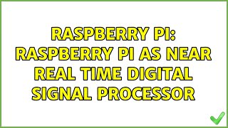 Raspberry Pi: Raspberry Pi as near real time digital signal processor