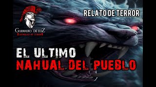 El Último Nahual Del Pueblo (Historia De Terror)