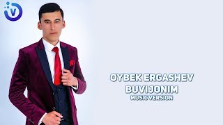 Oybek Ergashev - Buvijonim | Ойбек Эргашев - Бувижоним (music version) 2019
