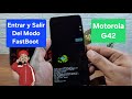 Como Entrar y Salir Del Modo FastBoot De Un Motorola G42 Con Android 12 Sin Borrar Nada