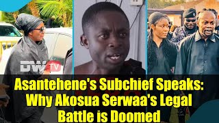 Asantehene's Subchief Speaks: Why Akosua Serwaa's Legal Battle is Doomed