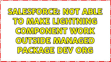 Salesforce: Not able to make Lightning Component work outside Managed Package Dev Org