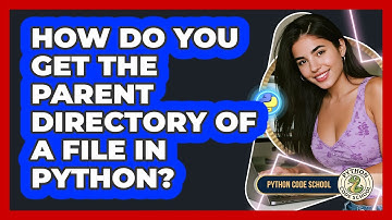 How Do You Get The Parent Directory Of A File In Python? - Python Code School
