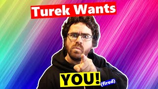 Turek Wants YOU To Get Fired To Make His Point For Him!