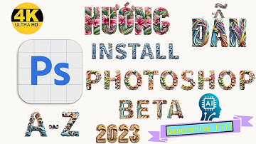 Hướng Dẫn Cách Cài Đặt Photoshop Beta AI 2023-2024 Miễn Phí (Chi Tiết Từ A-Z)