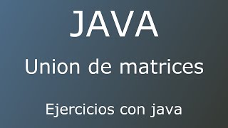 Matrices juntas  Resuelto con Java