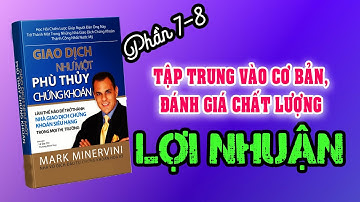 Phần 7-8 : Đánh giá chất lượng lợi nhuận - Kiếm Tiền  cùng với Phù thủy chứng khoán Mark Minervini