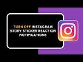 How to Turn Off Instagram Story Sticker Reaction Notifications