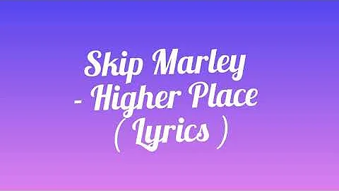 Skip Marley - Higher Place ( Lyrics ) ft. Bob Marley