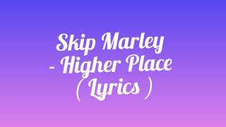 Skip Marley - Higher Place ( Lyrics ) ft. Bob Marley