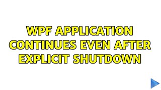 Wpf Application Continues Even After Explicit Shutdown