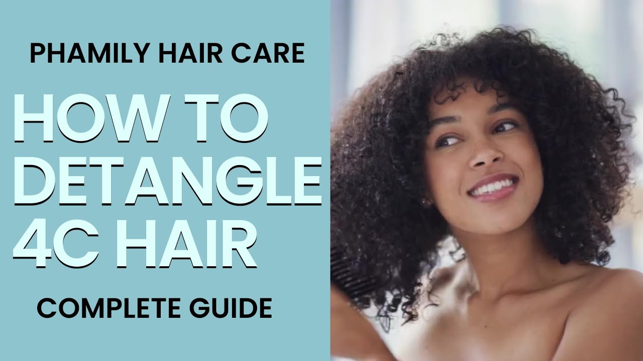 Learn How To Detangle 4C Hair | Complete Guide | Phamily Hair Care | Natural Hair Care